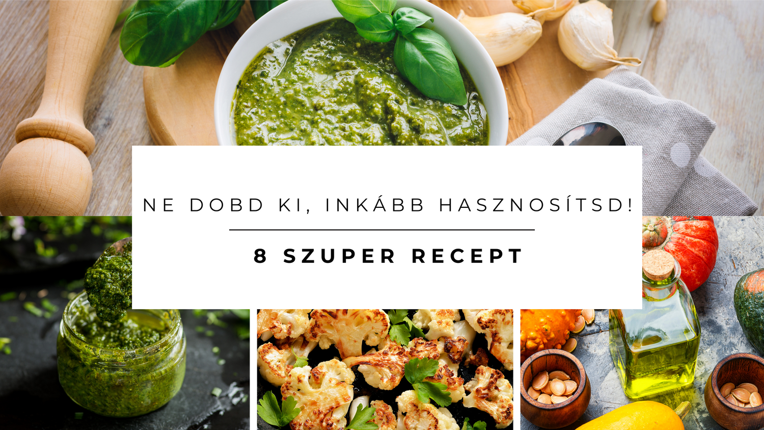 Ne dobd ki, inkább hasznosítsd: 8 szuper recept, amivel csökkentheted a pazarlást!