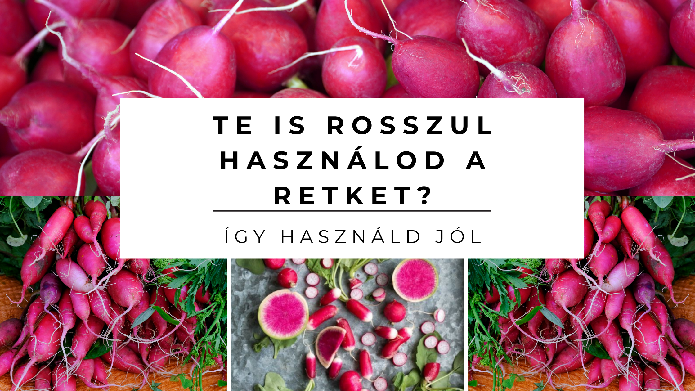 Te is rosszul használod a retket?