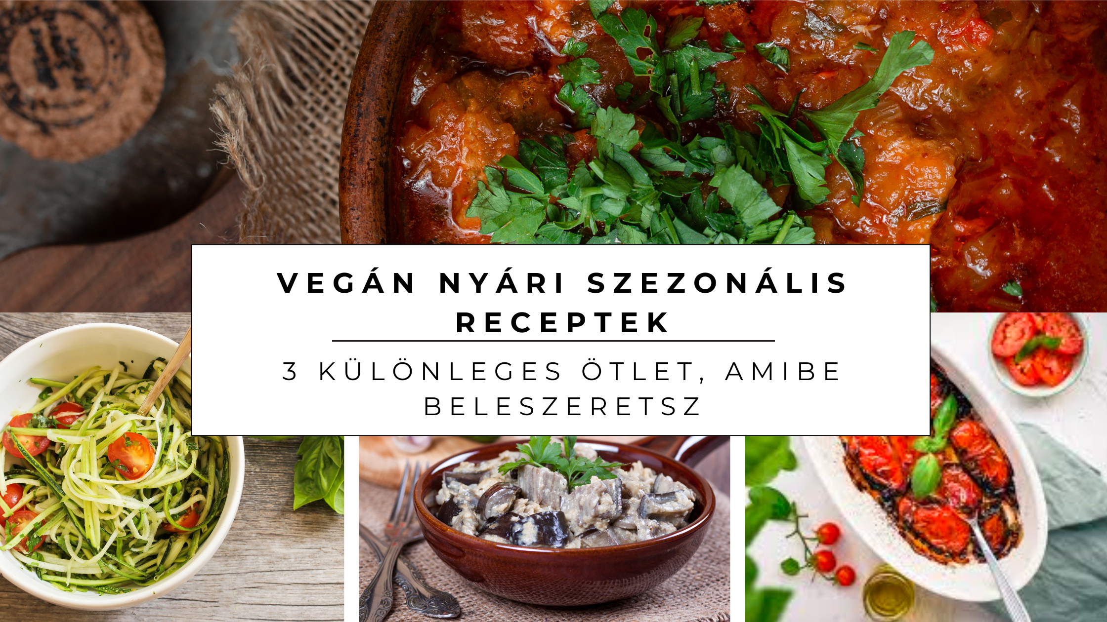 Vegán nyári szezonális receptek – három különleges ötlet, amibe beleszeretsz